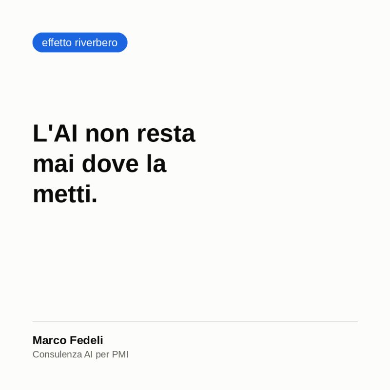 L’AI non resta mai dove la metti.